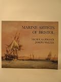 Marine artists of Bristol : Nicholas Pocock 1740-1821, Joseph Walter 1783-1856