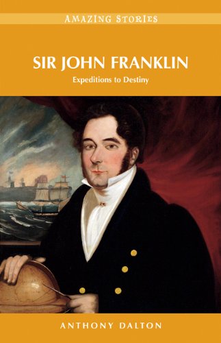 Sir John Franklin: Expeditions to Destiny (Amazing Stories)