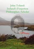 John Toland: Irelands Forgotten Scholar - And Heretic