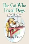 THE CAT WHO LOVED DOGS: A True Tale o...