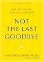 Not the Last Goodbye: On Life, Death, Healing, and Cancer