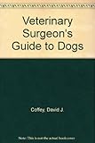 A veterinary surgeon's guide to dogs