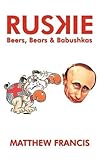 Ruskie : beers, bears & babushkas