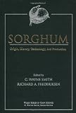 Sorghum: Origin, History, Technology, and Production (Wiley Series in Crop Science)