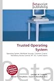 Trusted Operating System: Operating System, Multilevel Security,
Common Criteria, Mandatory Access Control, HP- UX, Trusted Solaris