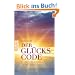 Der Gl�ckscode: Die kosmischen Quellen f�r Selbsterkenntnis, Liebe und Partnerschaft