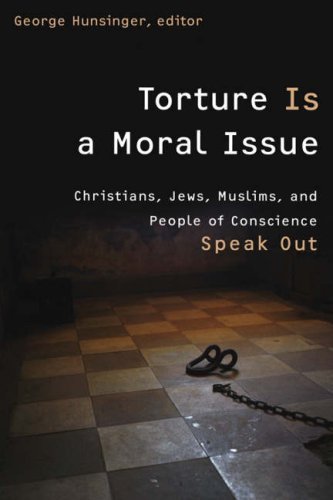 Torture Is a Moral Issue: Christians, Jews, Muslims, and People of Conscience Speak Out