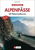 Die schönsten Alpenpässe: 50 Motorradtouren. Toptouren in Deutschland, Österreich, Italien, Frankreich und der Schweiz