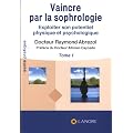 Vaincre par la sophrologie : Exploiter son potentiel physique et psychologique Tome 1
