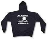 Alaska, Where You Can't Be Too Drunk Or Too Fat Men's Hoodie Sweat Shirt Small thru 4XL