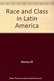 Race and class in Latin America : [papers presented at the Conference on Race and Class in Latin America held in New York City on 16-18 December 1965]
