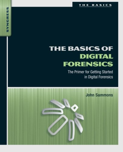 The Basics of Digital Forensics: The Primer for Getting Started in Digital Forensics