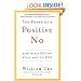 The Power of a Positive No: How to Say No and Still Get to Yes