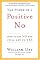 The Power of a Positive No: How to Say No and Still Get to Yes