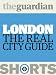 London: The real city guide (Guardian Shorts)