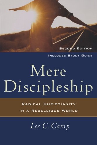 mere discipleship radical christianity in a rebellious world