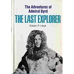 The last explorer;: The adventures of Admiral Byrd book cover