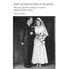 Her Husband Was a Woman!: Women's Gender-crossing in Modern British Popular Culture (Women'Seand Gender History): Women's Gender-crossing in Modern British Popular Culture (Women'Seand Gender History)