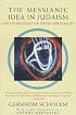 The Messianic Idea in Judaism: And Other Essays on Jewish Spirituality