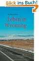 Leben in Wyoming: Wo der Westen noch wild ist