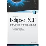 Eclipse RCP im Unternehmenseinsatz: Verteilte Anwendungen entwerfen, entwickeln, testen und betreibenvon "Stefan Reichert"