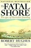 Fatal Shore, the Epic of Australia's Founding
