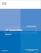 IT Essentials Course Booklet, Version 5 (Course Booklets) IT Essentials Course Booklet, Version 5 (Course Booklets)