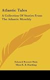 Atlantic Tales: A Collection Of Stories From The Atlantic Monthly