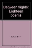 Between flights : eighteen poems