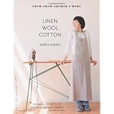 Linen, Wool, Cotton: 25 Simple Projects to Sew with Natural Fabrics (Make Good: Crafts + Life) ~ Akiko Mano