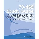 70 489 study guide developing microsoft sharepoint server 2013 advanced solutions