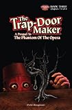The Trap-Door Maker: A Prequel To The Phantom Of The Opera Book 3