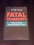 Fatal tradeoffs : public and private responsibilities for risk