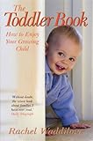 The Toddler Book: How to Enjoy Your Growing Child