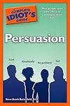 The Complete Idiot's Guide to Persuasion