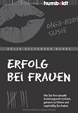 Produkt-Bild: Erfolg bei Frauen: Wie Sie Ihre sexuelle Anziehungskraft erh&ouml;hen, gekonnt verf&uuml;hren und regelm&auml;&szlig;ig Sex haben