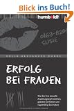 Erfolg bei Frauen: Wie Sie Ihre sexuelle Anziehungskraft erh�hen, gekonnt verf�hren und regelm��ig Sex haben