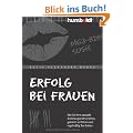 Erfolg bei Frauen: Wie Sie Ihre sexuelle Anziehungskraft erh�hen, gekonnt verf�hren und regelm��ig Sex haben