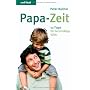 Papa-Zeit. 52 Tipps f�r berufst�tige V�ter von Peter Ballnik