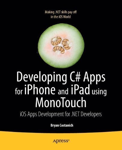 Developing C# Apps for iPhone and iPad using MonoTouch: iOS Apps Development for .NET Developers 1st (first) Edition by Costanich, Bryan published by Apress (2011)