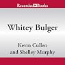 Whitey Bulger: America's Most Wanted Gangster and the Manhunt That Brought Him to Justice
