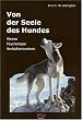 Von der Seele des Hundes: Wesen, Psychologie und Verhaltensweisen des Hundes
