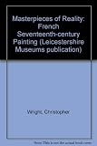 Masterpieces of reality : French 17th century painting : a loan exhibition from public and private collections in Britain and Ireland, the Leicestershire Museum and Art Gallery, New Walk, Leicester, 2