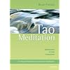 Tao Meditation: Vollkommen im Sein entspannen. Die Wasser-Methode der taoistischen Meditation