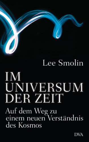 Im Universum der Zeit: Auf dem Weg zu einem neuen Verständnis des Kosmos (German Edition)