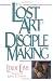 The Lost Art of Disciple Making