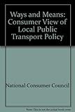 Ways and means_ : a consumer view of local public transport policy
