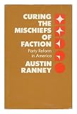 Curing the mischiefs of faction : party reform in America