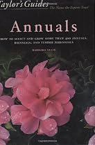 Taylor's Guide to Annuals: How to Select and Grow More Than 400 Annuals, Biennials, and Tender Perennials (Taylor's guides to gardening)