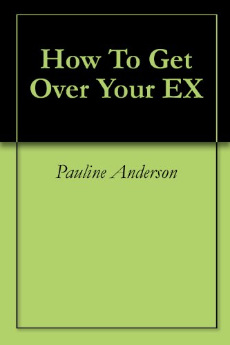 How To Get Over Your EX
